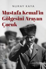 Mustafa Kemal'in Gölgesini Arayan Çocuk