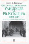 Ge&ccedil; Osmanlı D&ouml;neminde Yahudiler ve Filistinliler 1908-1914 & Anavatanda Hak İddiası