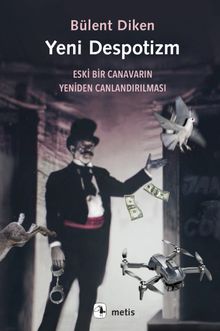 Yeni Despotizm & Eski Bir Canavarın Yeniden Canlandırılması