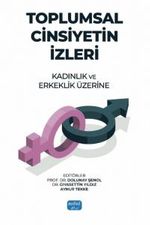 Toplumsal Cinsiyetin İzleri: Kadınlık ve Erkeklik Üzerine