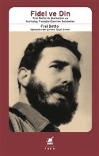 Fidel ve Din & Frel Bettio ile Marksizm ve Kurtuluş Teolojisi Üzerine Sohbetler