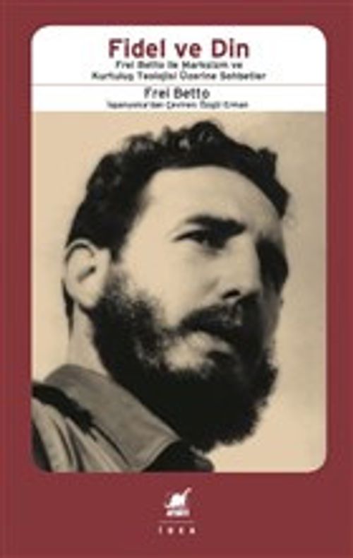 Fidel ve Din & Frel Bettio ile Marksizm ve Kurtuluş Teolojisi Üzerine Sohbetler