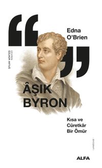 Aşık Byron & Kısa ve Cüretkar Bir Ömür