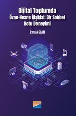 Dijital Toplumda Özne-Nesne İlişkisi:  Bir Sohbet Botu Deneyimi