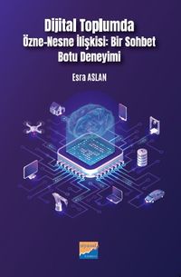 Dijital Toplumda Özne-Nesne İlişkisi:  Bir Sohbet Botu Deneyimi