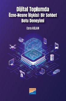 Dijital Toplumda Özne-Nesne İlişkisi:  Bir Sohbet Botu Deneyimi