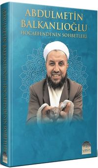 Abdülmetin Balkanlıoğlu Hocaefendinin Sohbetleri