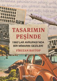 Tasarımın Peşinde & 1960'lar Avrupası'nda Bir Mimarın Gezileri 