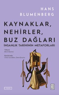 Kaynaklar, Nehirler, Buz Dağları & İnsanlık Tarihinin Metaforları