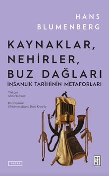 Kaynaklar, Nehirler, Buz Dağları & İnsanlık Tarihinin Metaforları