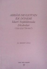 Abbasi Devletinin İlk Dönemi İdari Teşkilatında Divanlar (132-232 / 750-847)  (13-Z-41)