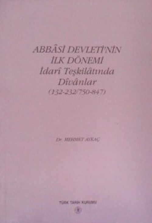 Abbasi Devletinin İlk Dönemi İdari Teşkilatında Divanlar (132-232 / 750-847)  (13-Z-41)
