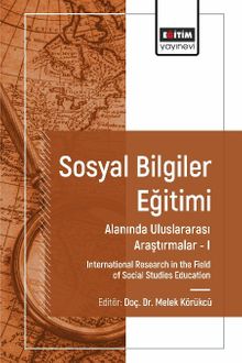 Sosyal Bilgiler Eğitimi Alanında Uluslararası Araştırmalar I & International Research in the Field of Social Studies Education