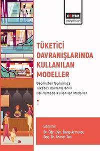 Tüketici Davranışlarında Kullanılan Modeller & Geçmişten Günümüze Tüketici Davranışlarını Belirlemede Kullanılan Modeller