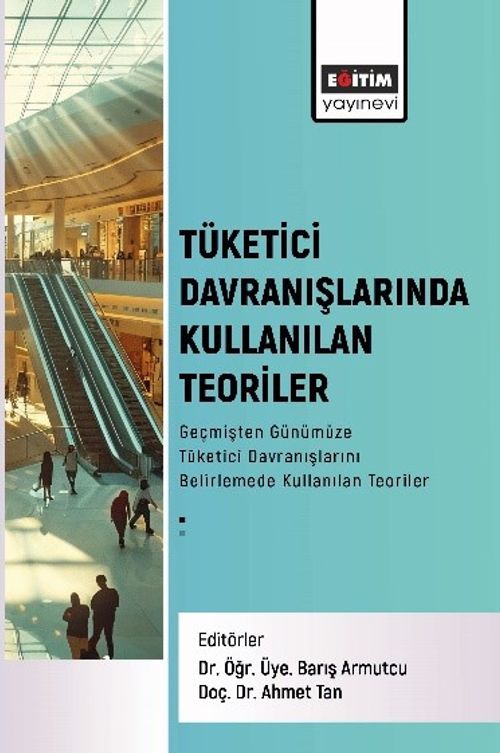 Tüketici Davranışlarında Kullanılan Teoriler & Geçmişten Günümüze Tüketici Davranışlarını Belirlemede Kullanılan Teoriler