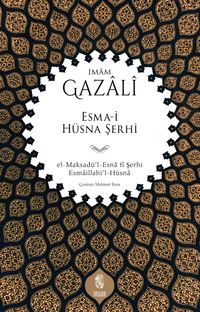 Esma-i Hüsna Şerhi & el-Maksadü'l-Esna fî Şerhi Esmaillahi'l-Hüsna