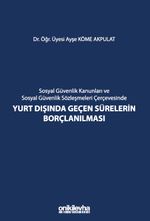Sosyal Güvenlik Kanunları ve Sosyal Güvenlik Sözleşmeleri Çerçevesinde Yurt Dışında Geçen Sürelerin Borçlanılması