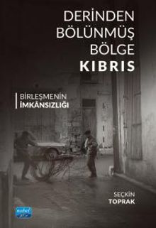 Derinden Bölünmüş Bölge Kıbrıs Birleşmenin İmkansızlığı