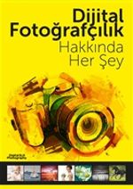 Dijital Fotoğrafçılık Hakkında Her Şey