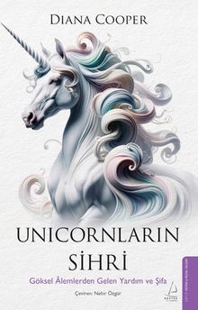 Unicornların Sihri & Göksel Âlemlerden Gelen Yardım ve Şifa