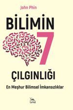 Bilimin Yedi Çılgınlığı & En Meşhur Bilimsel İmkansızlıklar