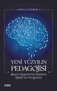Yeni Yüzyılın Pedagojisi & Beyin Algoritma Sistemi (BAS) ve Programı