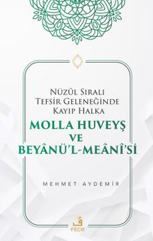 Nüzûl Sıralı Tefsir Geleneğinde Kayıp Halka Molla Huveyş ve Beyanü'l- Meanî'si