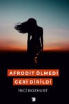 Afrodit &Ouml;lmedi Geri Dirildi