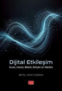 Dijital Etkileşim & İnsan, Zaman, Mekan, İletişim ve Tüketim