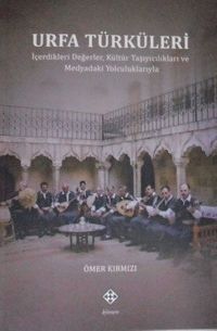 Urfa Türküleri & İçerdikleri Değerler, Kültür Taşıyıcılıkları ve Medyadaki Yolculuklarıyla