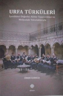 Urfa Türküleri & İçerdikleri Değerler, Kültür Taşıyıcılıkları ve Medyadaki Yolculuklarıyla