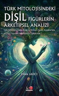 Türk Mitolojisindeki Dişil Figürlerin Arketipsel Analizi