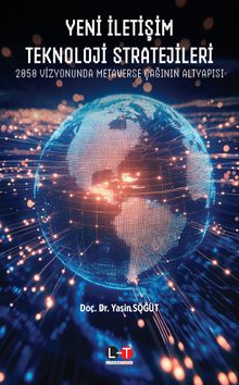Yeni İletişim Teknoloji Stratejileri:  2050 Vizyonunda Metaverse Çağının Altyapısı