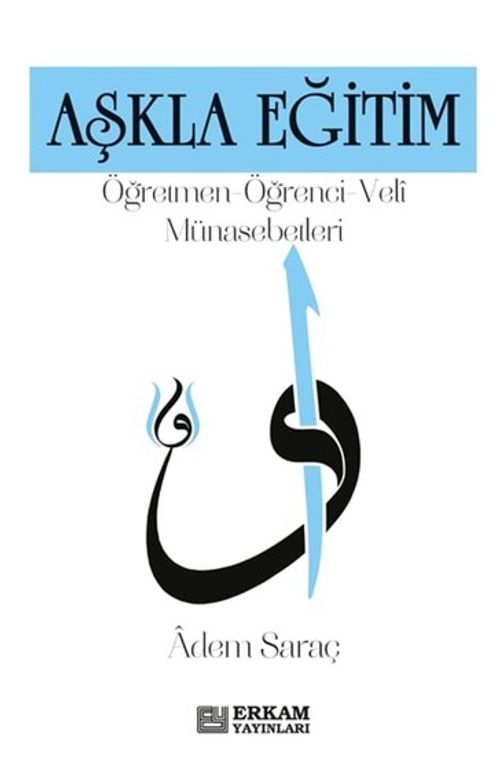 Aşkla Eğitim & Öğretmen-Öğrenci-Veli Münasebetleri