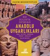 Anadolu Uygarlıkları & Truva - Hititler - Urartular - Frigler - Lidyalılar
