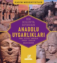 Anadolu Uygarlıkları & Truva - Hititler - Urartular - Frigler - Lidyalılar