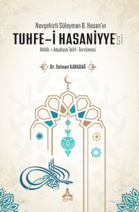 Nevşehirli Süleyman B. Hasan'ın Tuhfe-i Hasaniyye'si Ahlak-ı Adudiyye Telif-Tercümesi