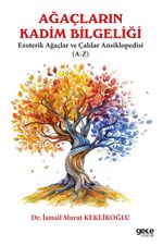 Ağaçların Kadim Bilgeliği & Ezoterik Ağaçlar ve Çalılar Ansiklobedisi (A-Z)