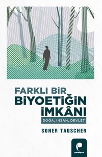 Farklı Bir Biyoetiğin İmkanı & Doğa, İnsan, Devlet
