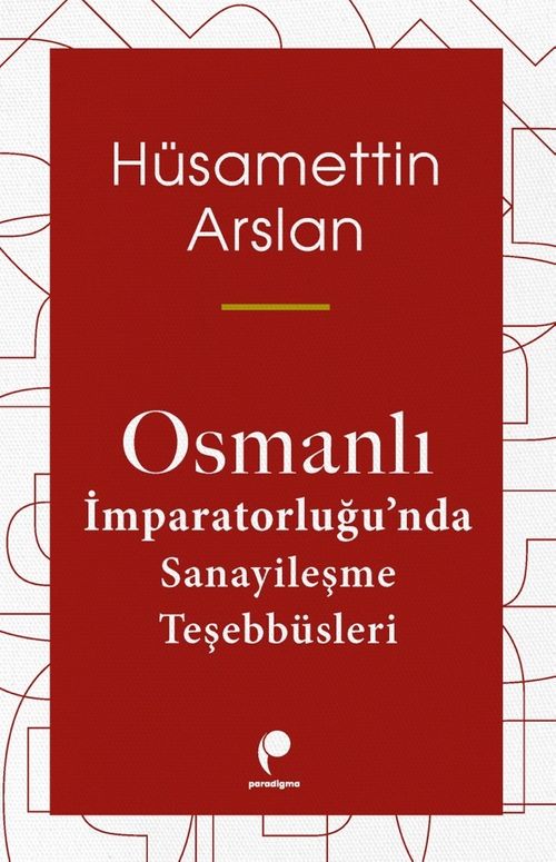 Osmanlı İmparatorluğu'nda Sanayileşme Teşebbüsleri