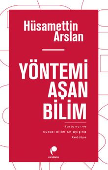 Yöntemi Aşan Bilim & Kurtarıcı ve Kutsal Bilim Anlayışına Reddiye