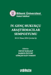 Bilkent Üniversitesi Hukuk Fakültesi IV. Genç Hukukçu Araştırmacılar Sempozyumu 20-21