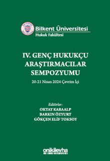 Bilkent Üniversitesi Hukuk Fakültesi IV. Genç Hukukçu Araştırmacılar Sempozyumu 20-21