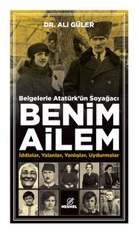 Belgelerle Atatürk'ün Soyağacı Benim Ailem & : İddialar, Yalanlar, Yanlışlar, Uydurmalar