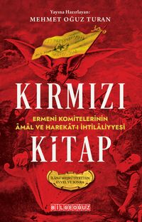 Kırmızı Kitap Ermeni Komitelerinin Âmal ve Harekat-I İhtilaliyyesi (Îlan-I Meşrûtiyetten Evvel ve Sonra)