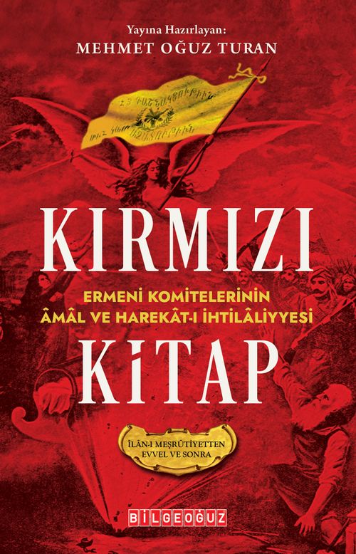 Kırmızı Kitap Ermeni Komitelerinin Âmal ve Harekat-I İhtilaliyyesi (Îlan-I Meşrûtiyetten Evvel ve Sonra)