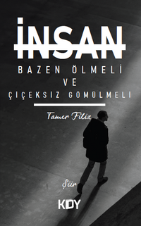 İnsan Bazen Ölmeli ve Çiçeksiz Gömülmeli 
