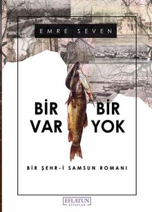 Bir Var Bir Yok & Bir Şehr-i Samsun Romanı