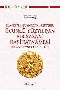 Tenser'in Gusnasp'a Mektubu: Üçüncü Yüzyıldan Bir Sasanî Nasihatnamesi & (Name-yî Tenser be Gusnasp)