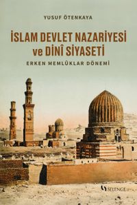 İslam Devlet Nazariyesi ve Dinî Siyaseti & Erken Memlûklar Dönemi